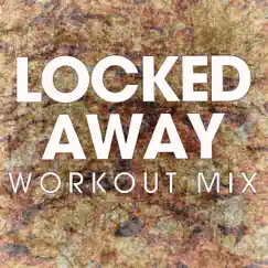 Locked Away (Extended Workout Mix) Song Lyrics