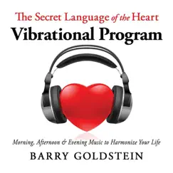 The Secret Language of the Heart: Vibrational Program by Barry Goldstein album reviews, ratings, credits