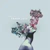 Trash Love - Single album lyrics, reviews, download