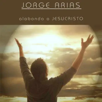 Alabando a Jesucristo by Jorge Arias album download