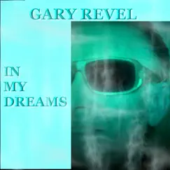 In My Dreams - Single by Gary Revel album reviews, ratings, credits