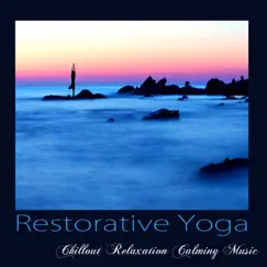 Restorative Yoga – Chillout Relaxation Calming Music for Yoga, Meditation, Asana & Pranayama by Yoga Music Maestro album reviews, ratings, credits