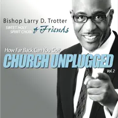 Church Unplugged, Vol. 2: How Far Back Can You Go? by Bishop Larry D. Trotter & Sweet Holy Spirit Choir album reviews, ratings, credits