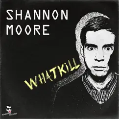 Whatkill - Single by Shannon Moore album reviews, ratings, credits