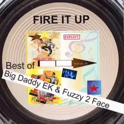 Fire It Up by Big Daddy EK & Fuzzy 2 Face album reviews, ratings, credits