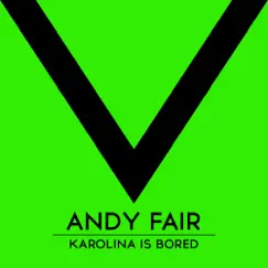 Karolina Is Bored - Single by Andy Fair album reviews, ratings, credits