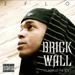 Brick Wall (feat. Marcus the Poet) - Single by Z-FLO album reviews, ratings, credits