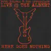 Live @ the Albert: Here Goes Nothing (Live Version) album lyrics, reviews, download