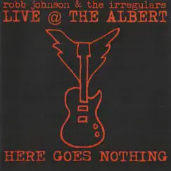Live @ the Albert: Here Goes Nothing (Live Version) by Robb Johnson & The Irregulars album reviews, ratings, credits
