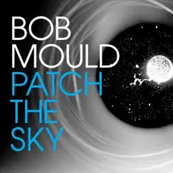 Patch the Sky by Bob Mould album reviews, ratings, credits