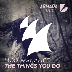 The Things You Do (feat. Alice) - Single by LUXX album reviews, ratings, credits