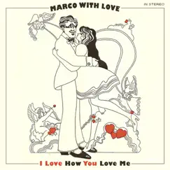 I Love How You Love Me - Single by Marco With Love album reviews, ratings, credits