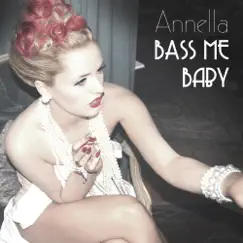 Bass Me Baby - Single by Annella album reviews, ratings, credits