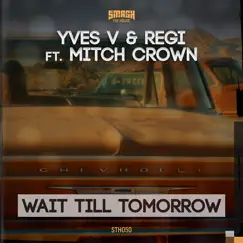 Wait Till Tomorrow (feat. Mitch Crown) - Single by Yves V & Regi album reviews, ratings, credits