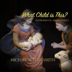 What Child Is This? - Single by Michael Wayne Smith album reviews, ratings, credits