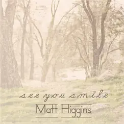 See You Smile - Single by Matt Higgins album reviews, ratings, credits