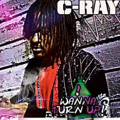I Wanna Turn Up - Single by C-Ray album reviews, ratings, credits