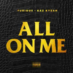 All On Me - Single by Furious & Kaz Kyzah album reviews, ratings, credits