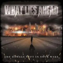 The Damage Left in Your Wake by What Lies Ahead album reviews, ratings, credits