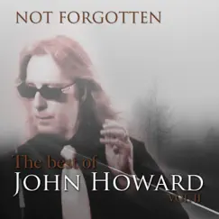 Not Forgotten: The Best of John Howard, Vol. 2 by John Howard album reviews, ratings, credits