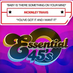 Baby Is There Something On Your Mind / You've Got It and I Want It - Single by McKinley Travis album reviews, ratings, credits