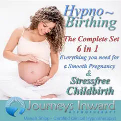 Hypno-Birthing: The Complete Set 6 in 1 - Everything You Need for a Smooth Pregnancy and Stress Free Childbirth (Remastered) by Journeys Inward Hypnotherapy & Mariah Shipp album reviews, ratings, credits