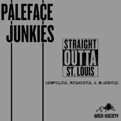 Straight Outta St. Louis (Singles, Remixes, & B-Sides) by Paleface Junkies album reviews, ratings, credits