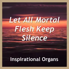 Let All Mortal Flesh Keep Silence - Single by Inspirational Organs album reviews, ratings, credits