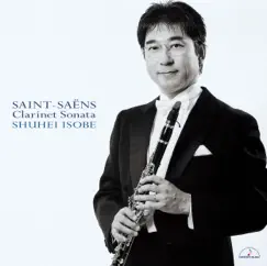 Saint-Saëns:Clarinet Sonata by Shuhei Isobe, Etsuko Okazaki, Morgaua Quartet, Eiji Arai, Testuo Tozawa, Hisashi Ono & Ryouichi Hujimori album reviews, ratings, credits