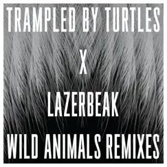 Wild Animals Remixes - Single by Trampled By Turtles & Lazerbeak album reviews, ratings, credits