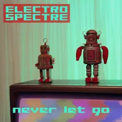 Never Let Go (Radio Version) - Single by Electro Spectre album reviews, ratings, credits