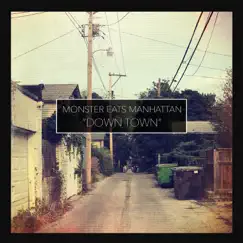 Down Town - Single by Monster Eats Manhattan album reviews, ratings, credits