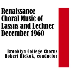 Renaissance Choral Music of Lassus and Lechner - December 1960 by Brooklyn College Chorus album reviews, ratings, credits