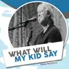 What Will My Kid Say - Single album lyrics, reviews, download