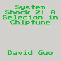 System Shock 2: A Selection in Chiptune - EP by David Guo album reviews, ratings, credits