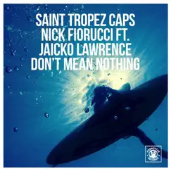 Don't Mean Nothing (feat. Jaicko Lawrence) - Single by Nick Fiorucci & Saint Tropez Caps album reviews, ratings, credits