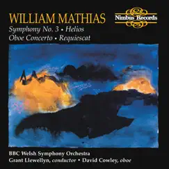 Mathias: Symphony No. 3, Helios, Oboe Concerto & Requiescat by BBC Welsh Symphony Orchestra, David Cowley & Grant Llewellyn album reviews, ratings, credits
