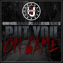 Put You On Game (feat. Norman Michael, Dre Murray, Speez, C.H.R.I.S, Dee Black, Th3 Saga & Gs) Song Lyrics