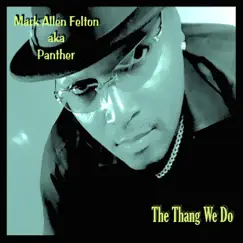 The Thang We Do - Single by Mark Allen Felton album reviews, ratings, credits