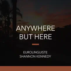 Anywhere but Here - Single by Shannon Kennedy & Eurolinguiste album reviews, ratings, credits