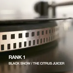 Black Snow / The Citrus Juicer - Single by Rank 1 album reviews, ratings, credits