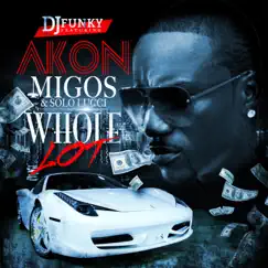 Whole Lot (feat. Akon, Migos & Solo Lucci) - Single by DJ Funky album reviews, ratings, credits