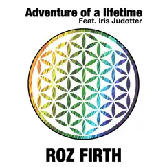 Adventure of a Lifetime (Feat. Iris Judotter) - Single by Roz Firth album reviews, ratings, credits