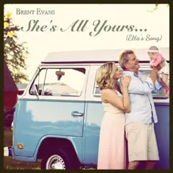 She's All Yours (Etta's Song) - Single by Brent Evans album reviews, ratings, credits