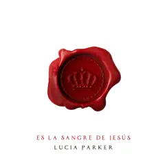 Es la Sangre de Jesús - Single by Lucia Parker album reviews, ratings, credits