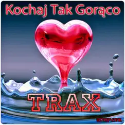 Kochaj Tak Gorąco (Instrumental) - Single by TRAX album reviews, ratings, credits