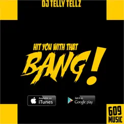 Dj Telly Tellz - Hit You With That Bang Song Lyrics