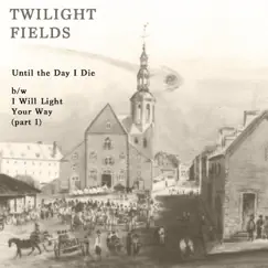 Until the Day I Die - Single by Twilight Fields album reviews, ratings, credits