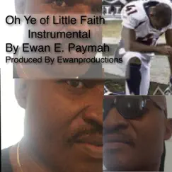 Oh Ye of Little Faith (Instrumental) - Single by Ewan E. Paymah album reviews, ratings, credits