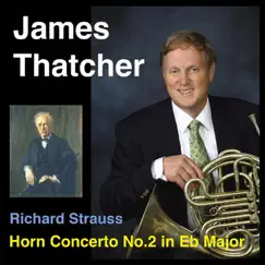 Richard Strauss: Horn Concerto No. 2 in E-Flat Major, Trv 283: I. Allegro - II. Andante con moto - III. Rondo allegro molto - EP by James Thatcher album reviews, ratings, credits